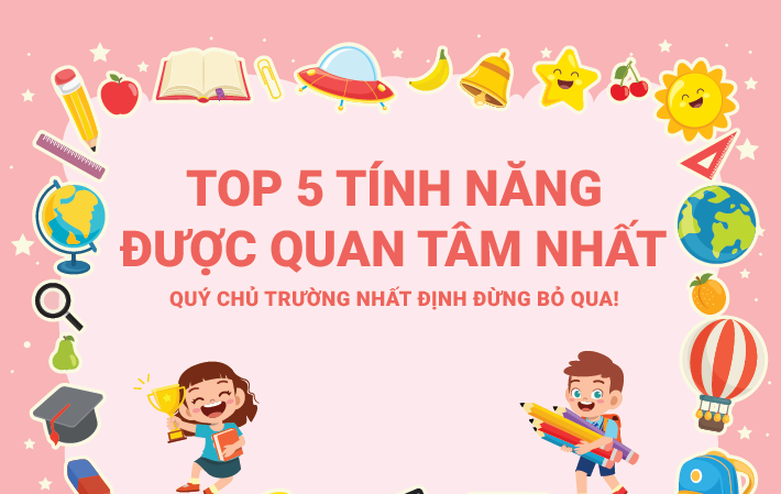 Top 5 tính năng được các trường mầm non quan tâm nhất của KidsOnline